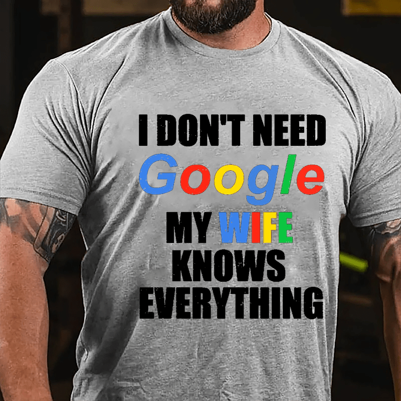 I Don't Need Google My Wife Knows Everything Printed Cotton T-shirt