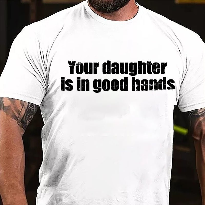 Your Daughter Is In Good Hands Cotton T-shirt