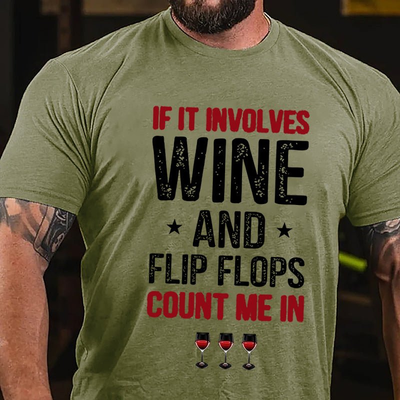 If It Involves Wine And Flip Flops Count Me In Cotton T-shirt