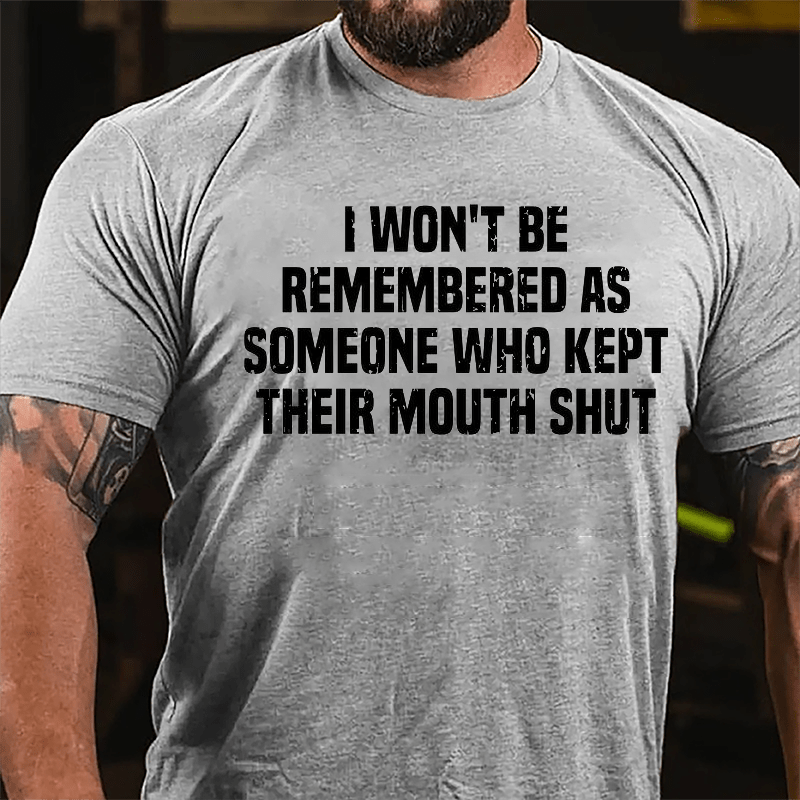 I Won't Be Remembered As Someone Who Kept Their Mouth Shut Men's Cotton T-shirt