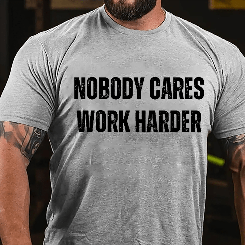 Nobody Cares Work Harder Cotton T-shirt