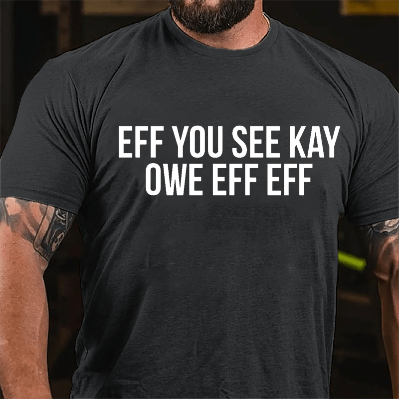 Eff You See Kay Owe Eff Eff Cotton T-shirt