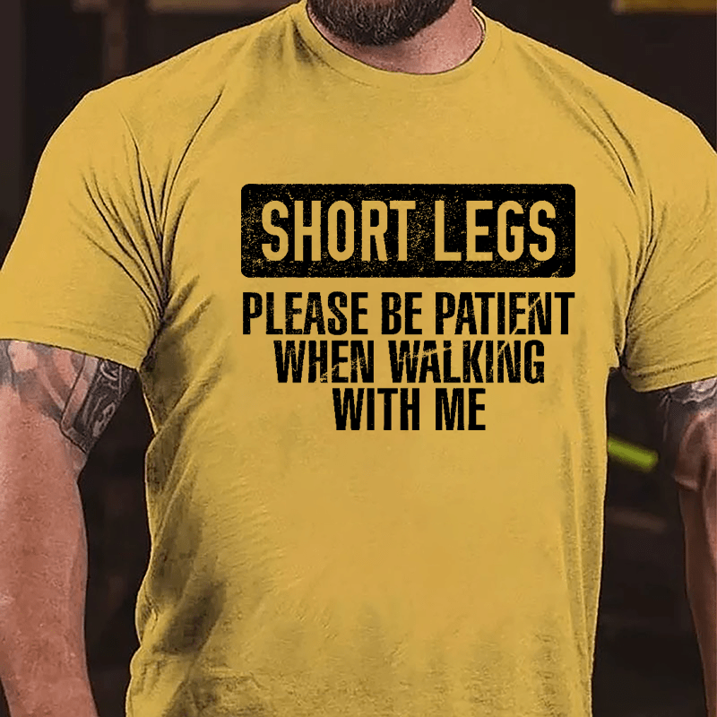 Short Legs Please Be Patient When Walking With Me Cotton T-shirt