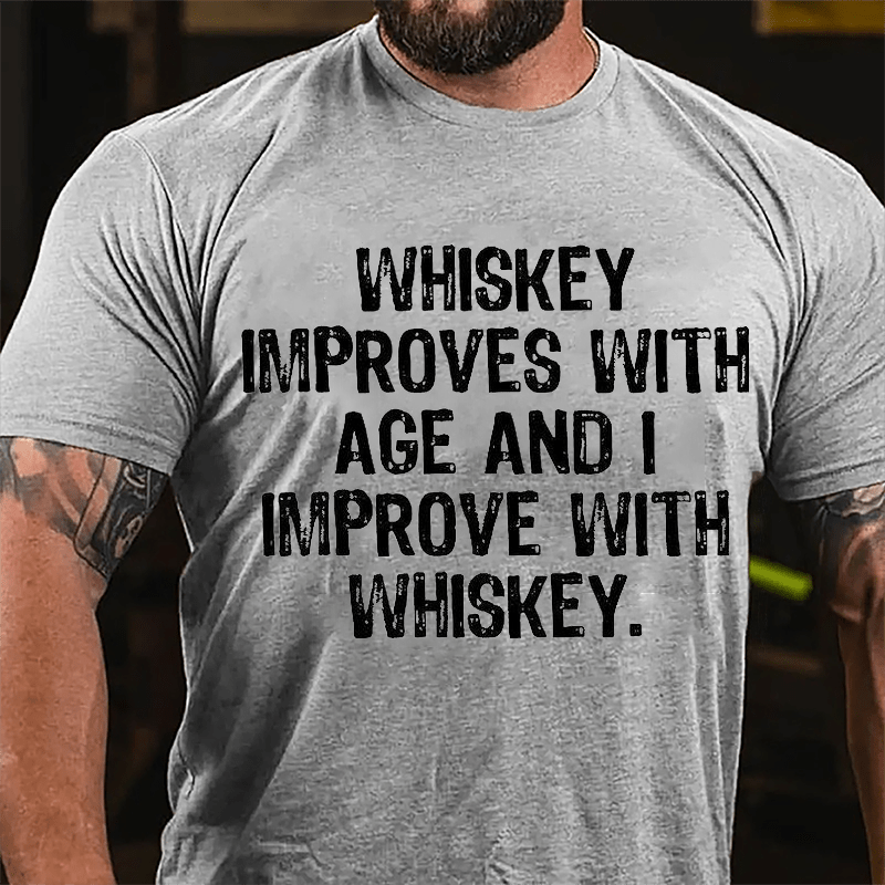 Whiskey Improves With Age And I Improve With Whiskey Cotton T-shirt