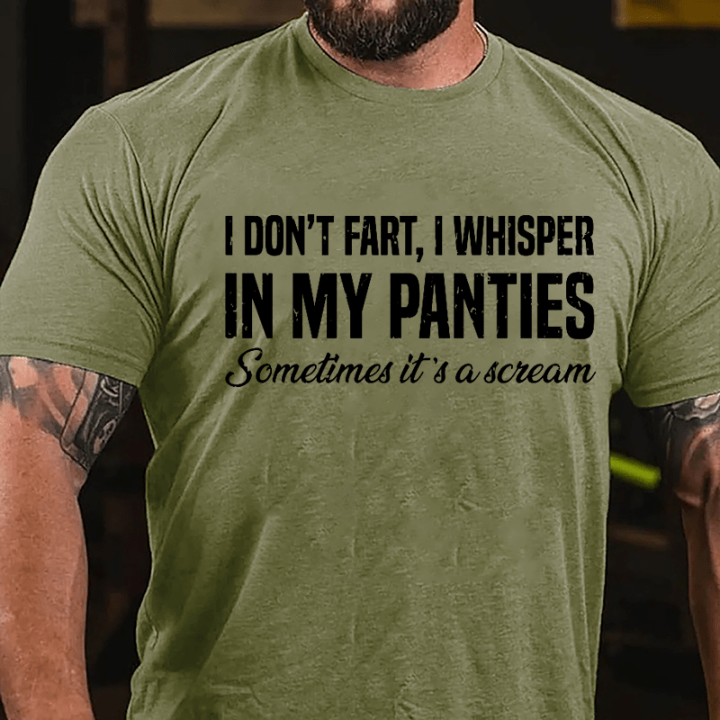 I Don't Fart I Whisper In My Panties Sometimes It's A Scream Funny Cotton T-shirt