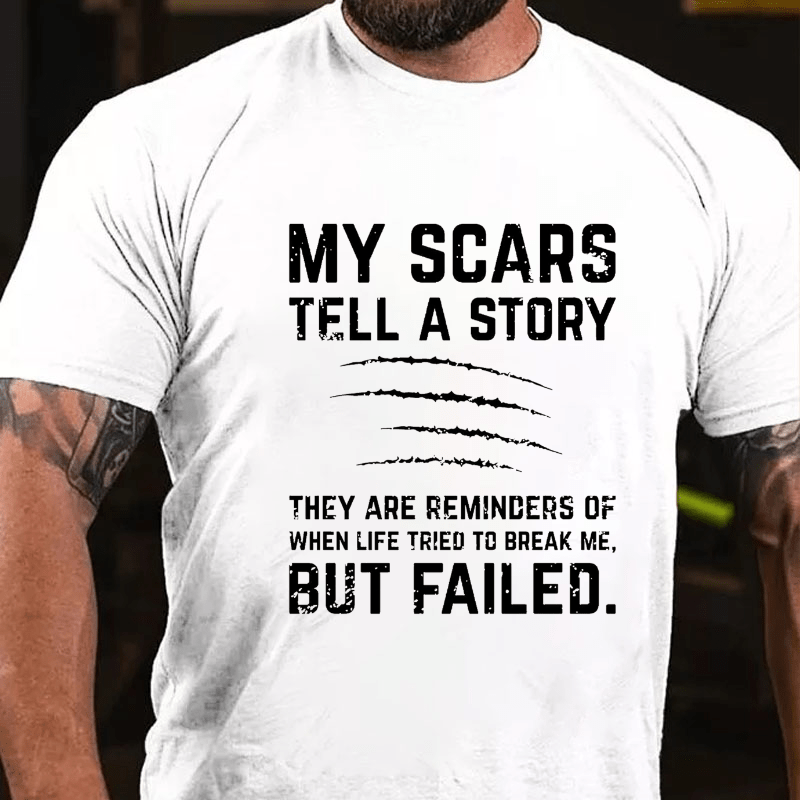 My Scars Tell A Story They Are Reminders Of When Life Tried To Break Me Cotton T-shirt