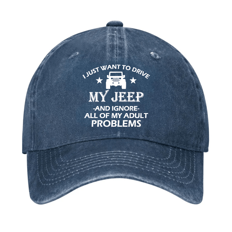 I Just Want To Drive My Jeep And Ignore All Of My Adult Problems Cap