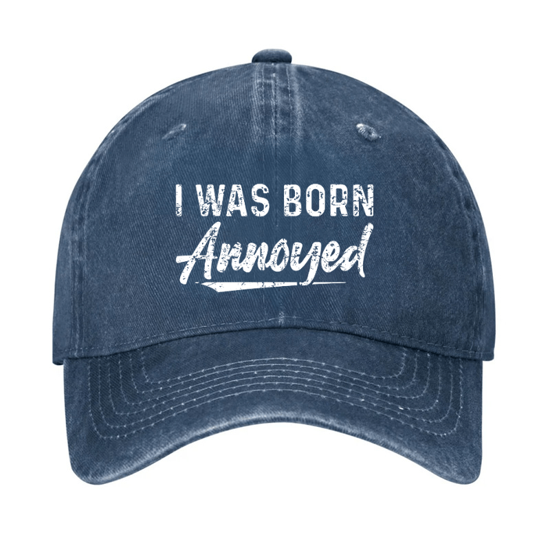 I Was Born Annoyed Sarcastic Cap