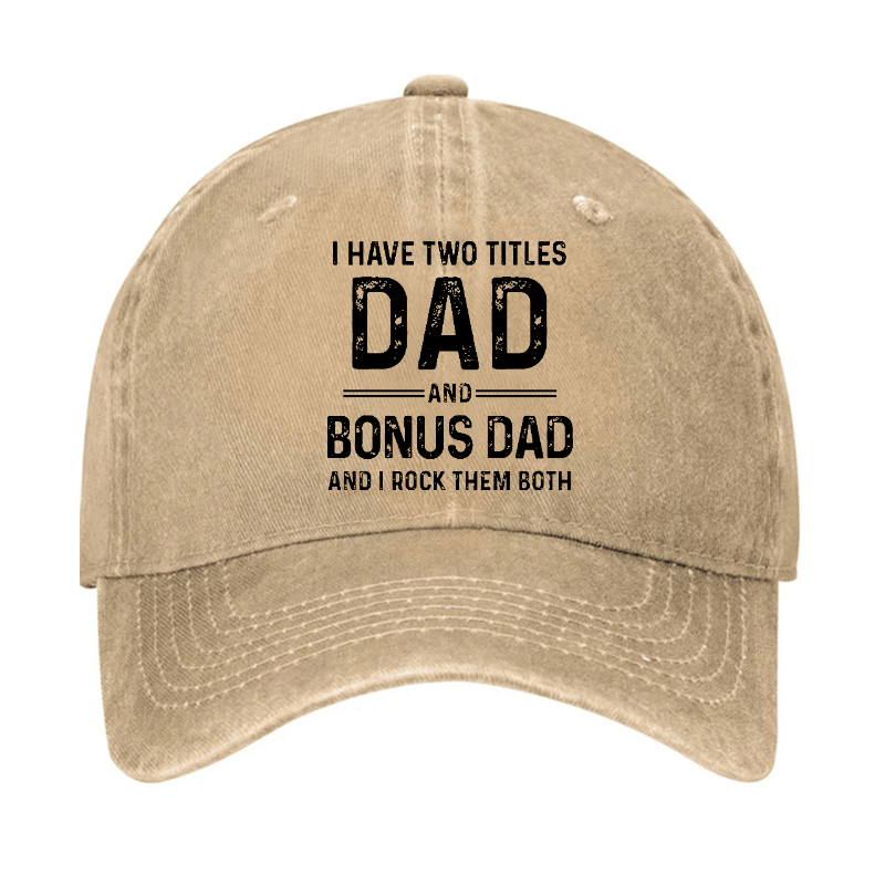 I Have Two Titles Dad And Bonus Dad And I Rock Them Both Cap