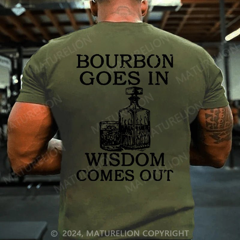 Maturelion Bourbon Goes In Wisdom Comes Out Cotton T-shirt