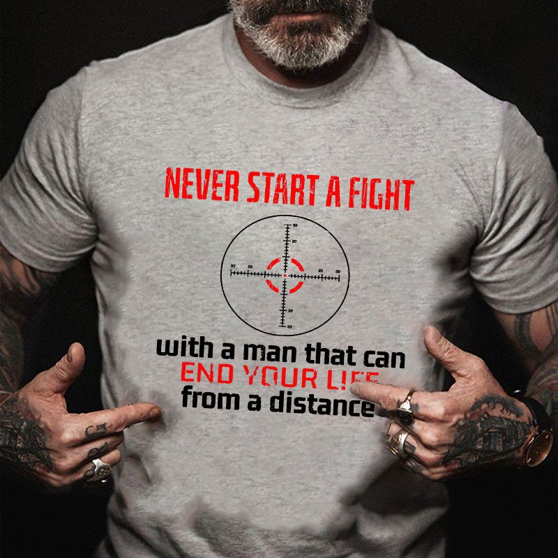 Never Start A Fight With A Man That Can End Your Life From A Distance Cotton T-shirt