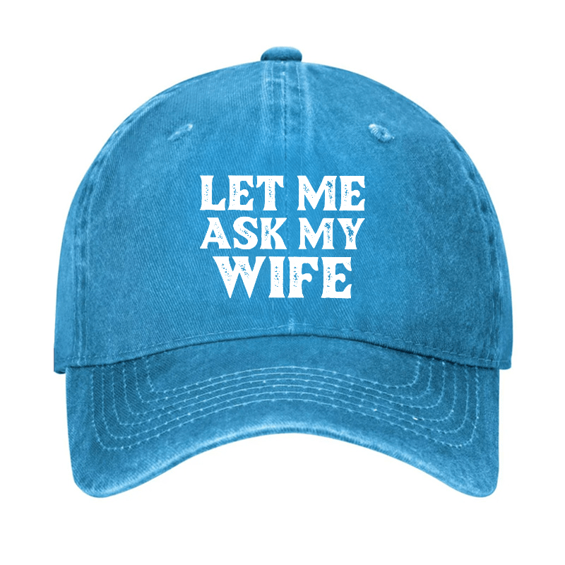 Let Me Ask My Wife Funny Husband Cap