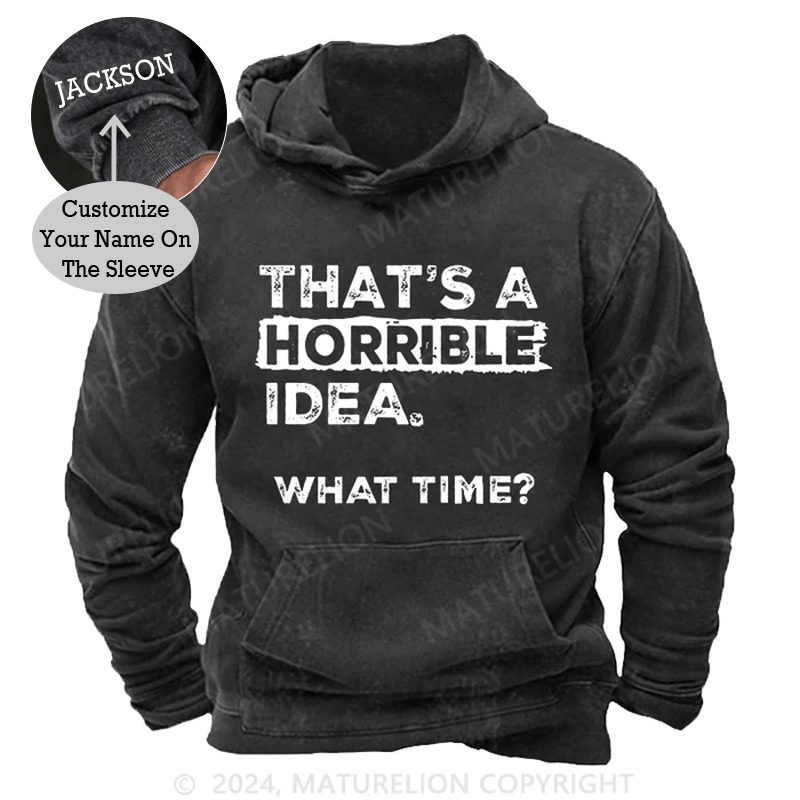 Maturelion That Is A Horrible Idea What Time? Sarcastic Humor DTG Printing Washed Custom Hoodie