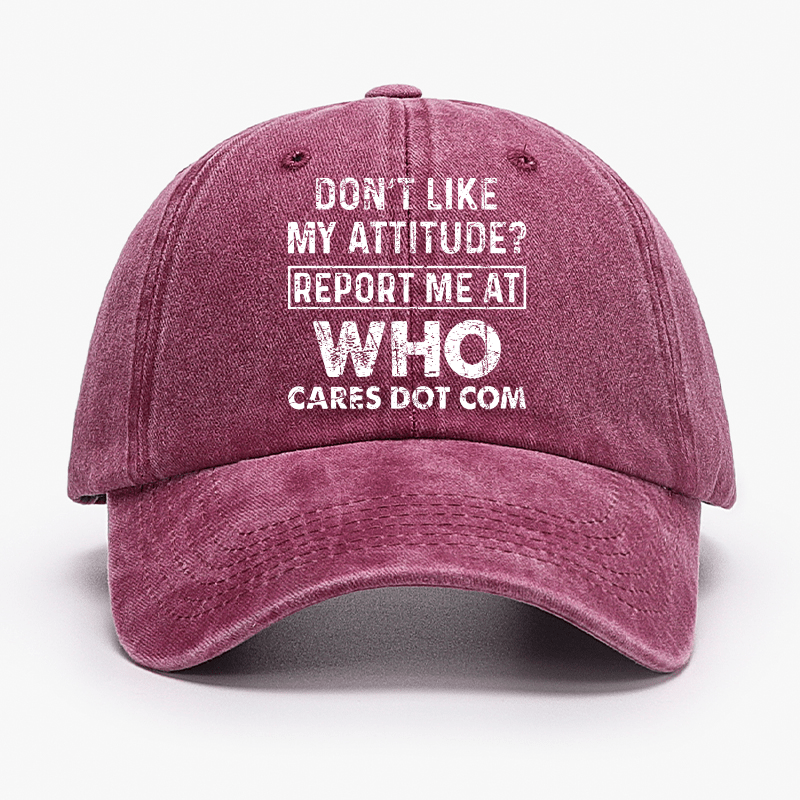 Do Not Like My Attitude Report Me At Who Cares Dot Com Cap