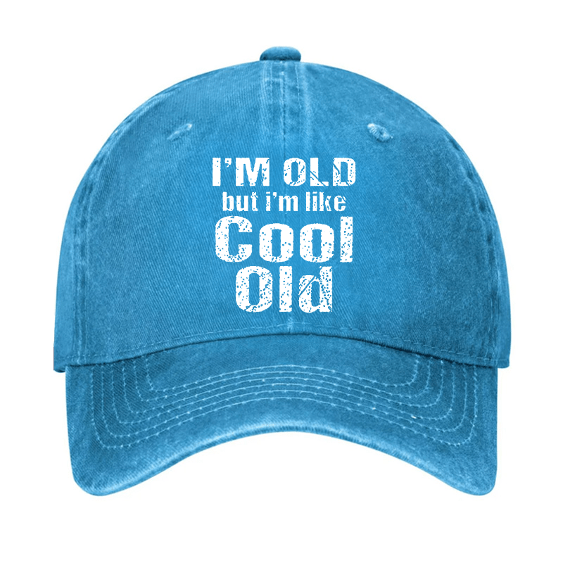 I'm Old But I'm Like Cool Old Cap