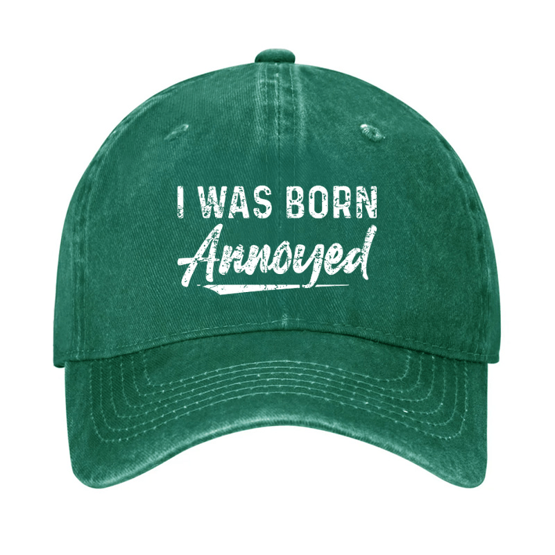 I Was Born Annoyed Sarcastic Cap