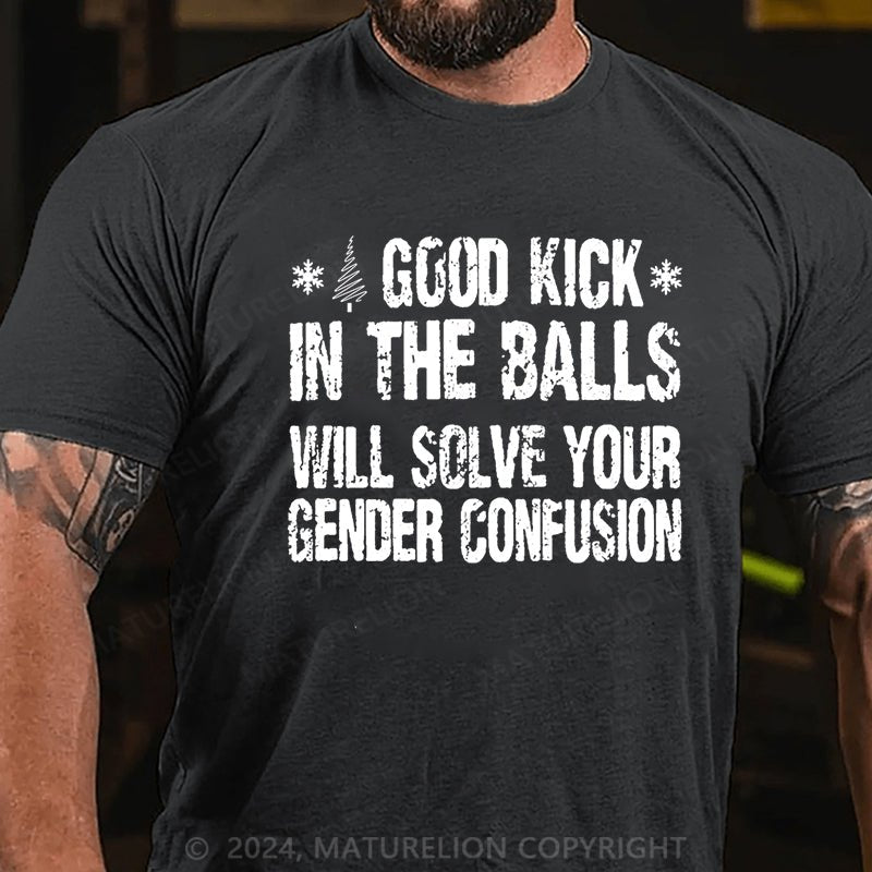 Maturelion Christmas T-shirt A Good Kick In The Balls Will Solve Your Gender Confusion Cotton T-shirt