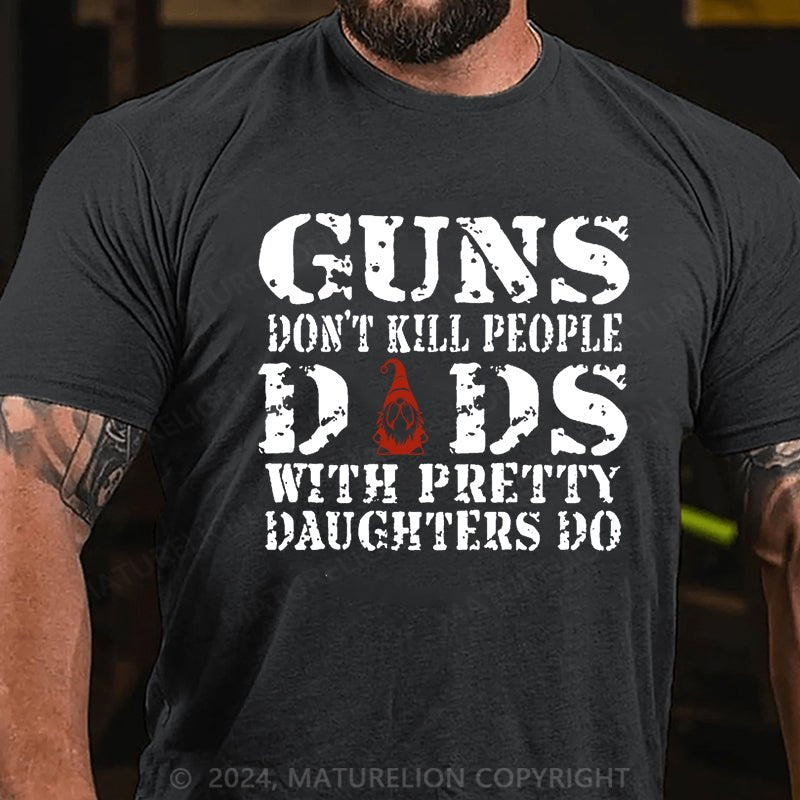 Maturelion Christmas T-shirt Guns Don't Kill People Dads With Pretty Daughters Do Cotton T-shirt