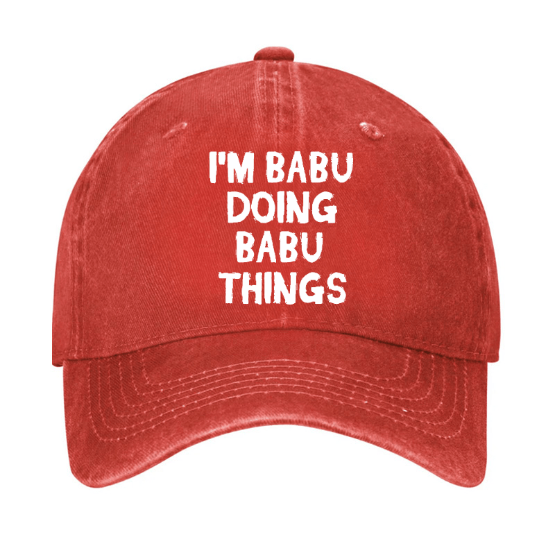 I'm Babu Doing Babu Things Funny Custom Cap