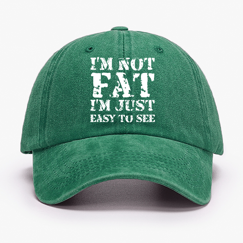 I'm Not Fat I'm Just Easy To See Funny Cap