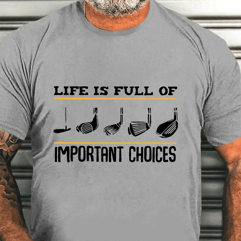 LIFE IS FULL OF IMPORTANT CHOICES Cotton T-shirt