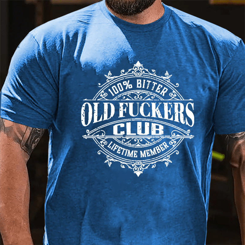 100% Bitter Old Fuckers Club Lifetime Member Cotton T-shirt