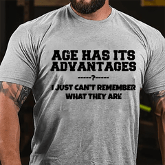 Age Has Its Advantages I Just Can't Remember What They Are Cotton T-shirt
