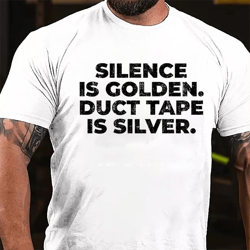 Silence Is Golden Duct Tape Is Silver Cotton T-shirt