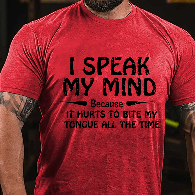 I Speak My Mind Because It Hurts To Bite My Tongue All The Time Cotton T-shirt