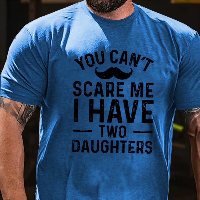 Maturelion Personalized You Can't Scare Me I Have Daughters Cotton T-Shirt