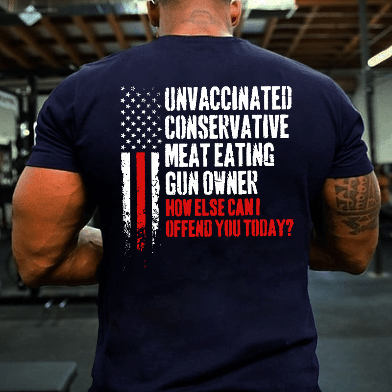 Unvaccinated Conservative Meat Eating Gun Owner Funny Offended Cotton T-shirt