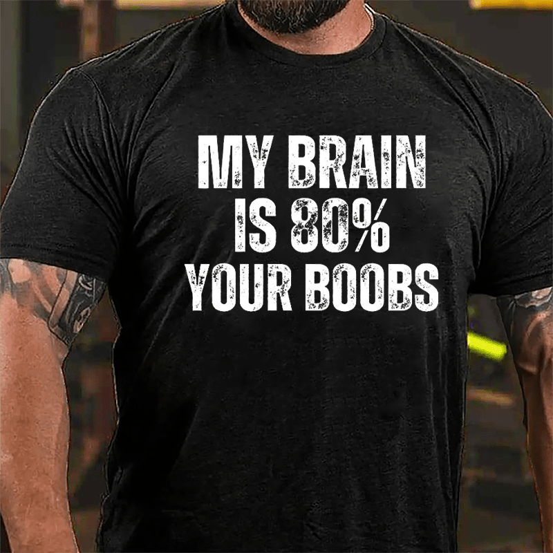 My Brain Is 80% Your Boobs Cotton T-shirt