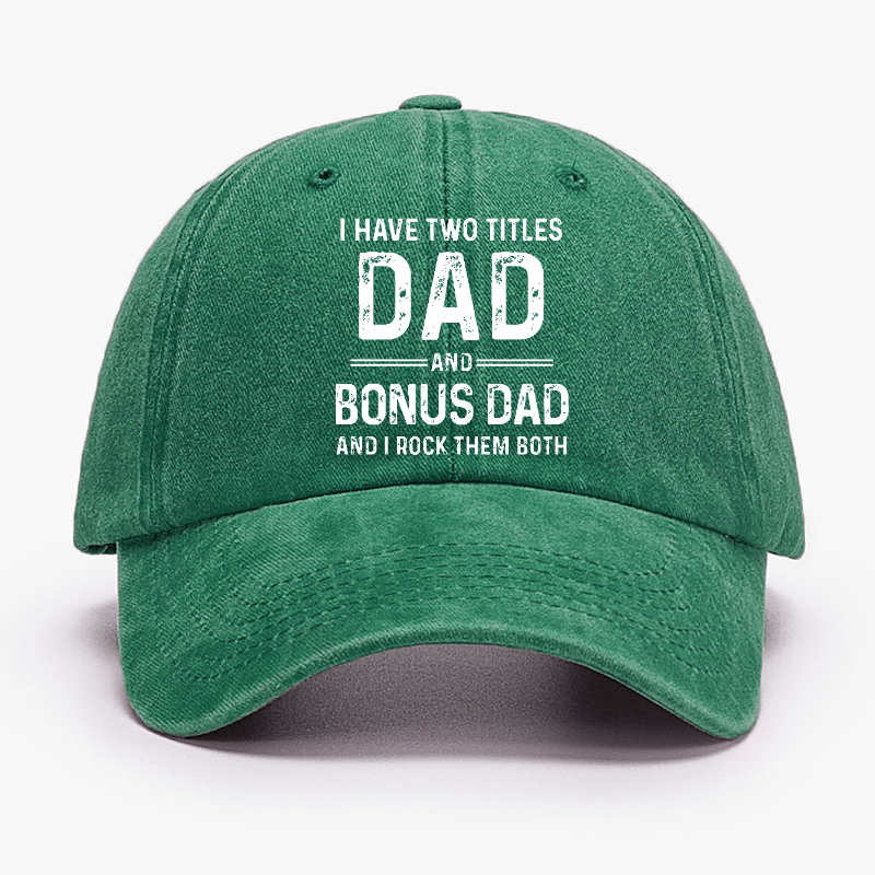 I Have Two Titles Dad And Bonus Dad And I Rock Them Both Cap