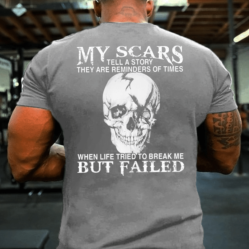 My Scars Tell A Story They Are Reminders Of When Life Tried To Break Me But Failed Cotton T-shirt