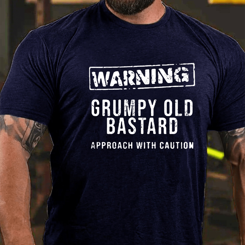 Warning Grumpy Old Bastard Approach With Caution Cotton T-shirt