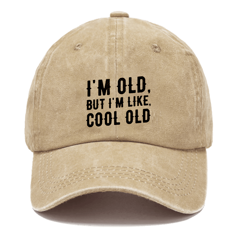 I'm Old But I'm Like Cool Old Cap