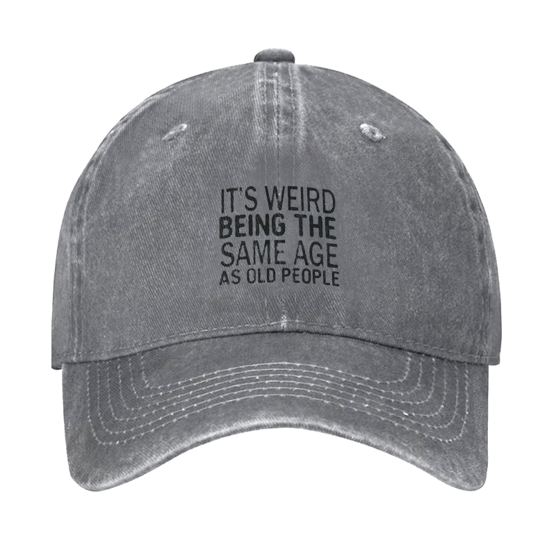 It's Weird Being The Same Age As Old People Funny Text Letters Adjustable Cap