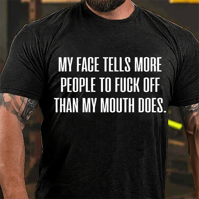 My Face Tells More People To Fuck Off Than My Mouth Does Men's Cotton T-shirt