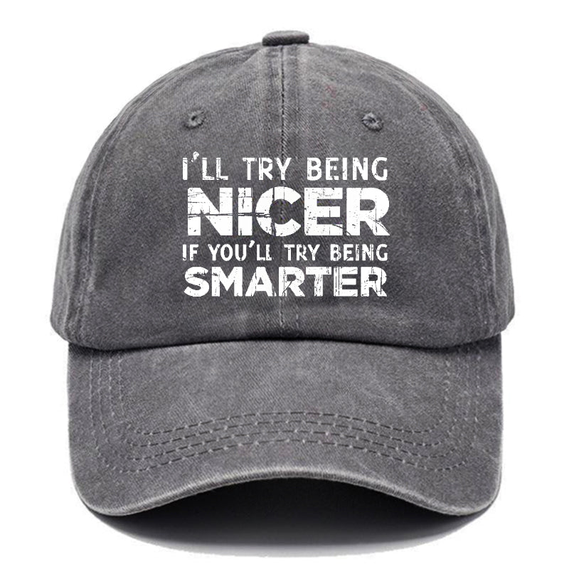 I'll Try Being Nicer If You'll Try Being Smarter Sarcastic Print Cap