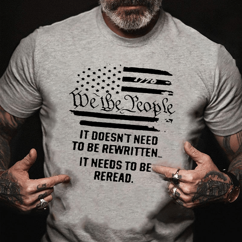 We The People It Doesn't Need To Be Rewritten It Needs To Be Reread Cotton T-shirt