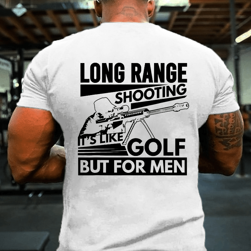 Long Range Shooting It's Like Golf But For Men Cotton T-shirt