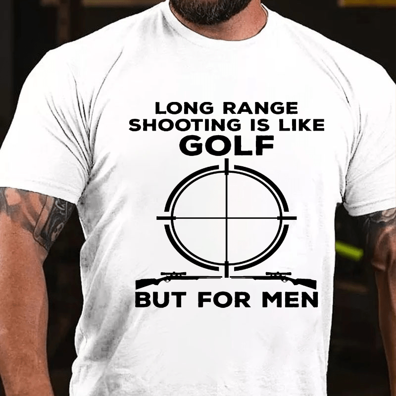 Long Range Shooting Is Like A Golf But For Real Men Cotton T-shirt