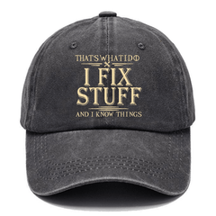 That's What I Do I Fix Stuff And I Know Things Funny Custom Caps