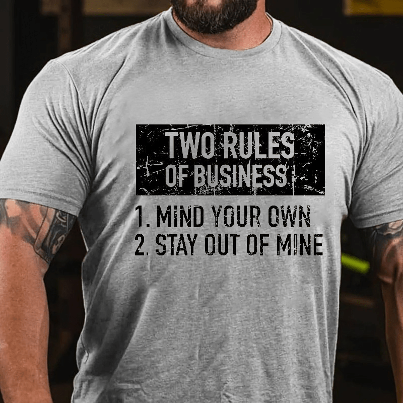 Two Rules of Business, Mind Your Own, Stay Out of Mine Cotton T-shirt