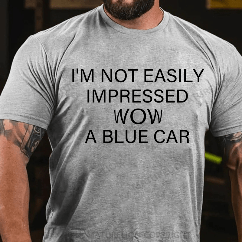 Maturelion T-Shirt With I'm Not Impressed Easily. Wow!A Blue Car