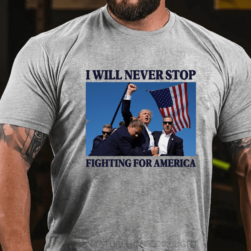 Maturelion I Will Never Stop Fighting For America T-Shirt