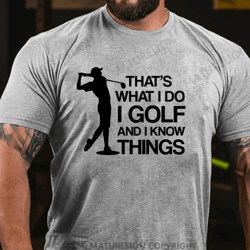 Maturelion Men's T-Shirt That's What I Do I Golf And I Know Things Cotton T-Shirt