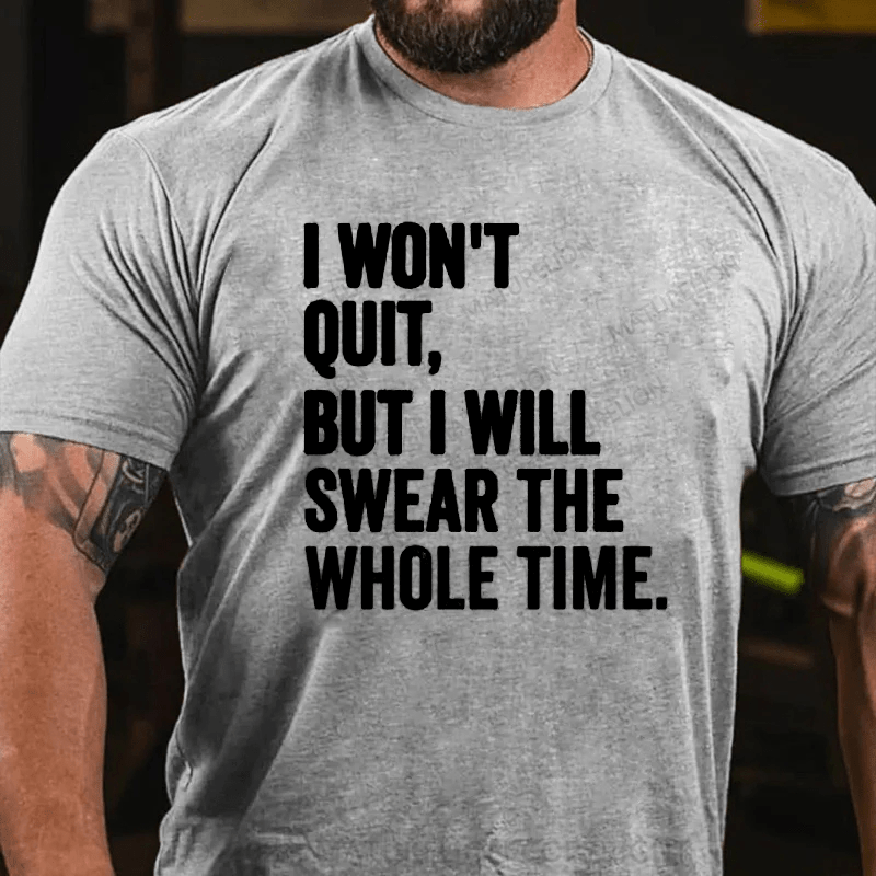 Maturelion I Won't Quit But I Will Swear The Whole Time Shirt