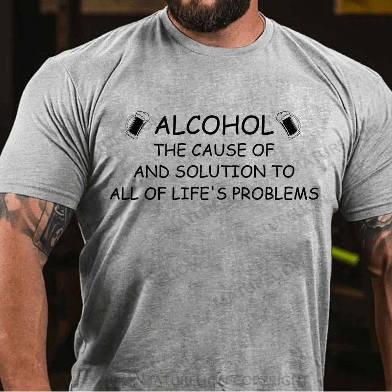 Maturelion T-Shirt With "Alcohol: The Cause Of - And Solution To- All Of Life's Problems"