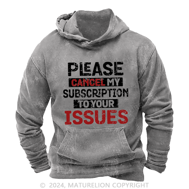 Maturelion Men's Hoodie Please Cancel My Subscription To Your Issues Hoodie